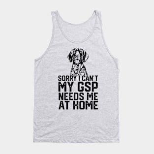 funny sorry i can't my German shorthaired pointer needs me at home Tank Top